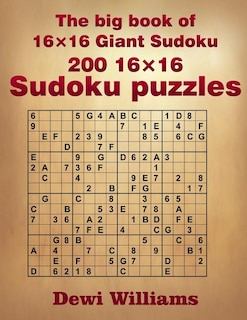 The big book of 16 × 16 Giant Sudoku: 200 16 × 16 Sudoku Puzzles