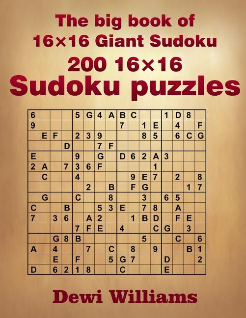 The big book of 16 × 16 Giant Sudoku: 200 16 × 16 Sudoku Puzzles