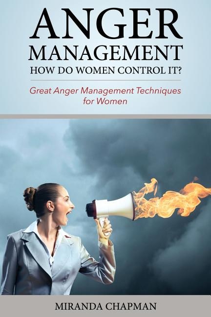 Anger Management: How Do Women Control It?: Great Anger Management Techniques For Women