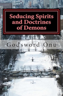 Seducing Spirits And Doctrines Of Demons: The Spirit Of The Last Days