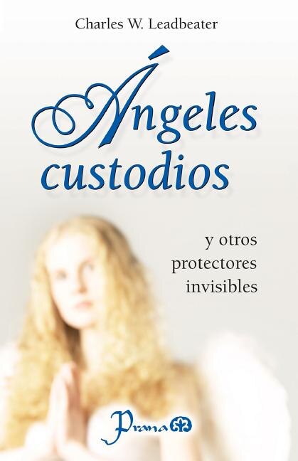 Angeles custodios: y otros protectores invisibles