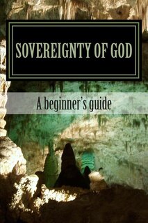 Sovereignty Of God: A beginner's guide