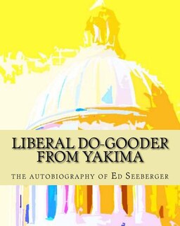 Front cover_Liberal Do-Gooder From Yakima