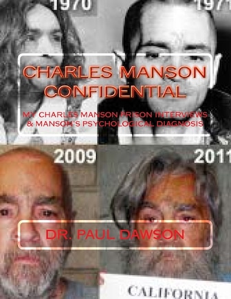 Charles Manson Confidential: My Charles Manson Prison Interviews & Manson's Psychological Diagnosis