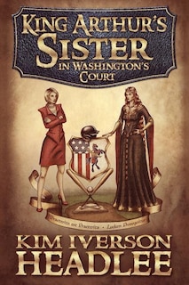 Front cover_King Arthur's Sister in Washington's Court