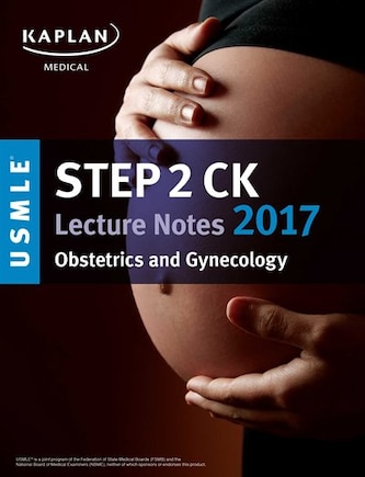 USMLE Step 2 CK Lecture Notes 2017: Obstetrics/Gynecology