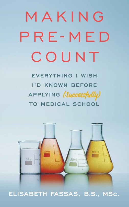 Making Pre-med Count: Everything I Wish I'd Known Before Applying (successfully!) To Med School