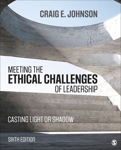 Meeting The Ethical Challenges Of Leadership: Casting Light Or Shadow