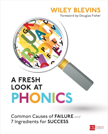 A Fresh Look At Phonics: Common Causes Of Failure And 7 Ingredients For Success