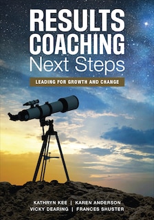 Results Coaching Next Steps: Leading For Growth And Change