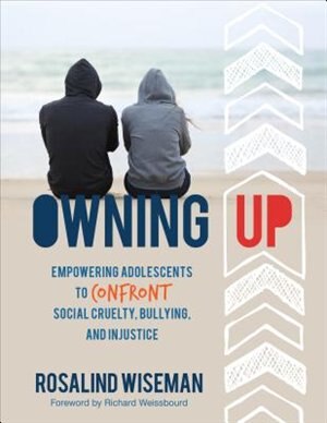 Owning Up: Empowering Adolescents To Confront Social Cruelty, Bullying, And Injustice