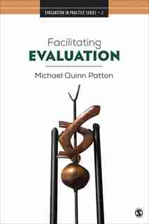 Facilitating Evaluation: Principles In Practice by Michael Quinn Patton