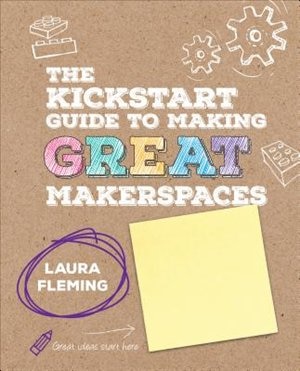 Front cover_THE KICKSTART GUIDE TO MAKING GREAT MAKERSPACES