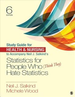 Study Guide For Health & Nursing To Accompany Neil J. Salkind's Statistics For People Who (think They) Hate Statistics