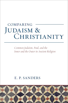 Comparing Judaism and Christianity: Common Judaism, Paul, and the Inner and the Outer in Ancient Religion