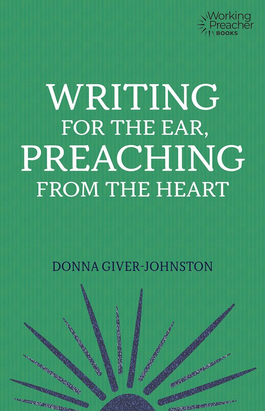 Front cover_Writing for the Ear, Preaching from the Heart