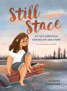 Still Stace: My Gay Christian Coming-of-Age Story | An Illustrated Memoir by Stacey Chomiak
