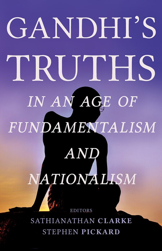 Couverture_Gandhi's Truths in an Age of Fundamentalism and Nationalism