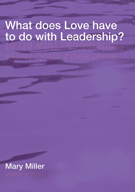 Front cover_What does Love have to do with Leadership?