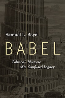 Babel: Political Rhetoric of a Confused Legacy