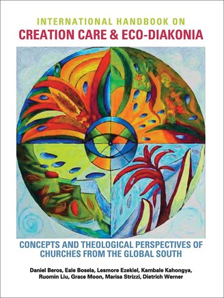 International Handbook on Creation Care and Eco-Diakonia: Concepts and Theological Perspectives of Churches from the Global South