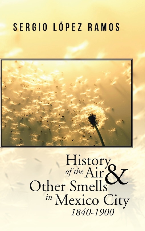Front cover_History of the Air and Other Smells in Mexico City 1840-1900