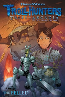 Front cover_Trollhunters: Tales Of Arcadia--the Felled