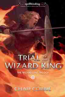 Trial Of The Wizard King: The Wizard King Trilogy Book Two by Chad Corrie