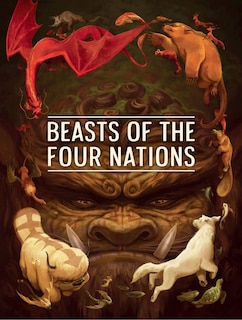 Front cover_Beasts of the Four Nations: Creatures from Avatar--The Last Airbender and The Legend of Korra