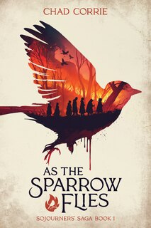Front cover_As the Sparrow Flies: Sojourners' Saga Book I