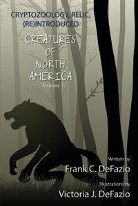 Front cover_Cryptozoology, Relic, (Re) Introduced, Creatures of North America - Volume 1