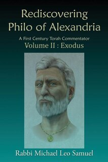 Rediscovering Philo of Alexandria: A First Century Torah Commentator Volume II: Exodus