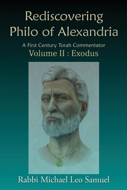 Rediscovering Philo of Alexandria: A First Century Torah Commentator Volume II: Exodus