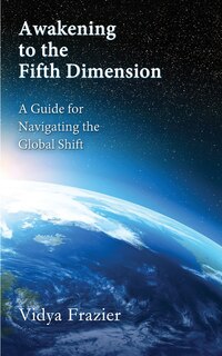 Front cover_Awakening to the Fifth Dimension -- A Guide for Navigating the Global Shift