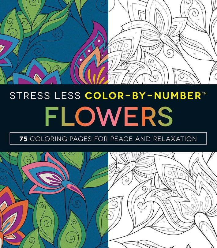 Stress Less Color-by-number Flowers: 75 Coloring Pages For Peace And Relaxation