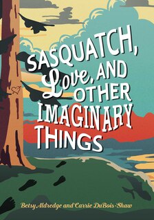 Front cover_Sasquatch, Love, And Other Imaginary Things
