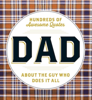 Dad: Hundreds Of Awesome Quotes About The Guy Who Does It All