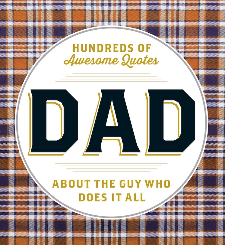 Dad: Hundreds Of Awesome Quotes About The Guy Who Does It All