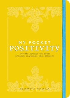 My Pocket Positivity: Anytime Exercises That Boost Optimism, Confidence, and Possibility