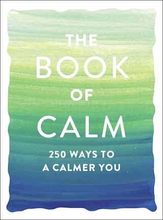 The Book of Calm: 250 Ways to a Calmer You