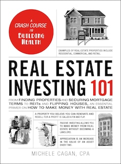 Real Estate Investing 101: From Finding Properties and Securing Mortgage Terms to REITs and Flipping Houses, an Essential Primer on How to Make Money with Real Estate