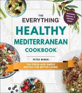 EVERYTHING HEALTHY MEDITERRANEAN CKBK: 300 fresh and simple recipes for better living by Peter Minaki