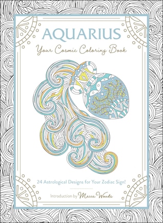 Aquarius: Your Cosmic Coloring Book: 24 Astrological Designs for Your Zodiac Sign!