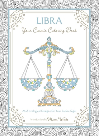 Libra: Your Cosmic Coloring Book: 24 Astrological Designs for Your Zodiac Sign!