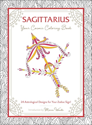 Sagittarius: Your Cosmic Coloring Book: 24 Astrological Designs for Your Zodiac Sign!