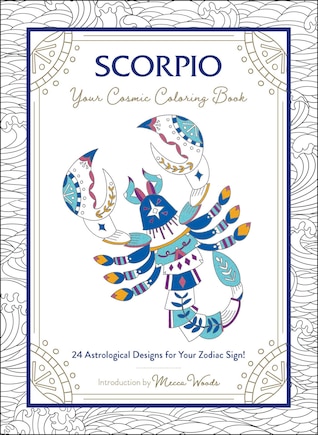 Scorpio: Your Cosmic Coloring Book: 24 Astrological Designs for Your Zodiac Sign!