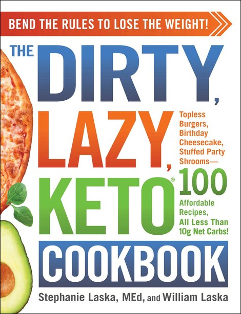 The DIRTY, LAZY, KETO Cookbook: Bend the Rules to Lose the Weight! by Stephanie Laska