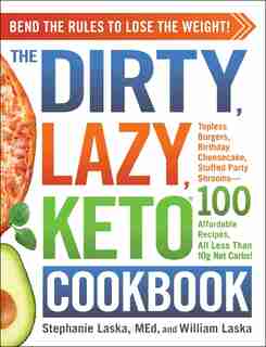 The DIRTY, LAZY, KETO Cookbook: Bend the Rules to Lose the Weight! by Stephanie Laska