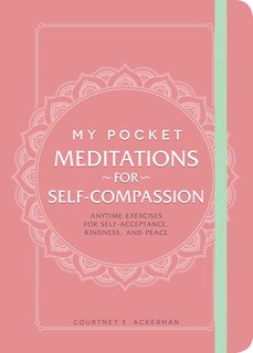 MY POCKET MEDITATIONS FOR SELFCOMPASSION: Anytime Exercises for Self-Acceptance, Kindness, and Peace