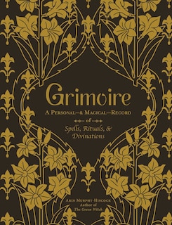 Grimoire: A Personal—& Magical—Record of Spells, Rituals, & Divinations